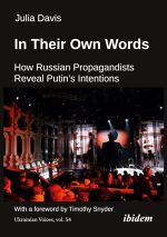 Julia Davis, In Their Own Words: How Russian Propagandists Reveal Putin’s Intentions