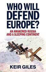 Keir Giles,  Who Will Defend Europe?: An Awakened Russia and a Sleeping Continent